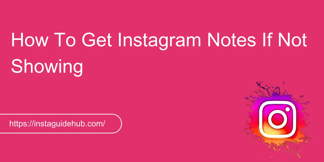 How To Get Instagram Notes If Not Showing