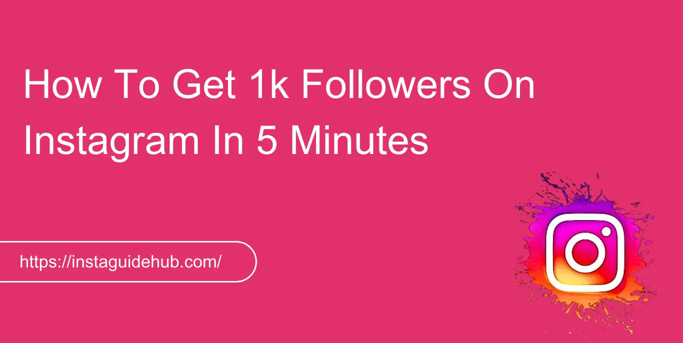 How To Get 1k Followers On Instagram In 5 Minutes 