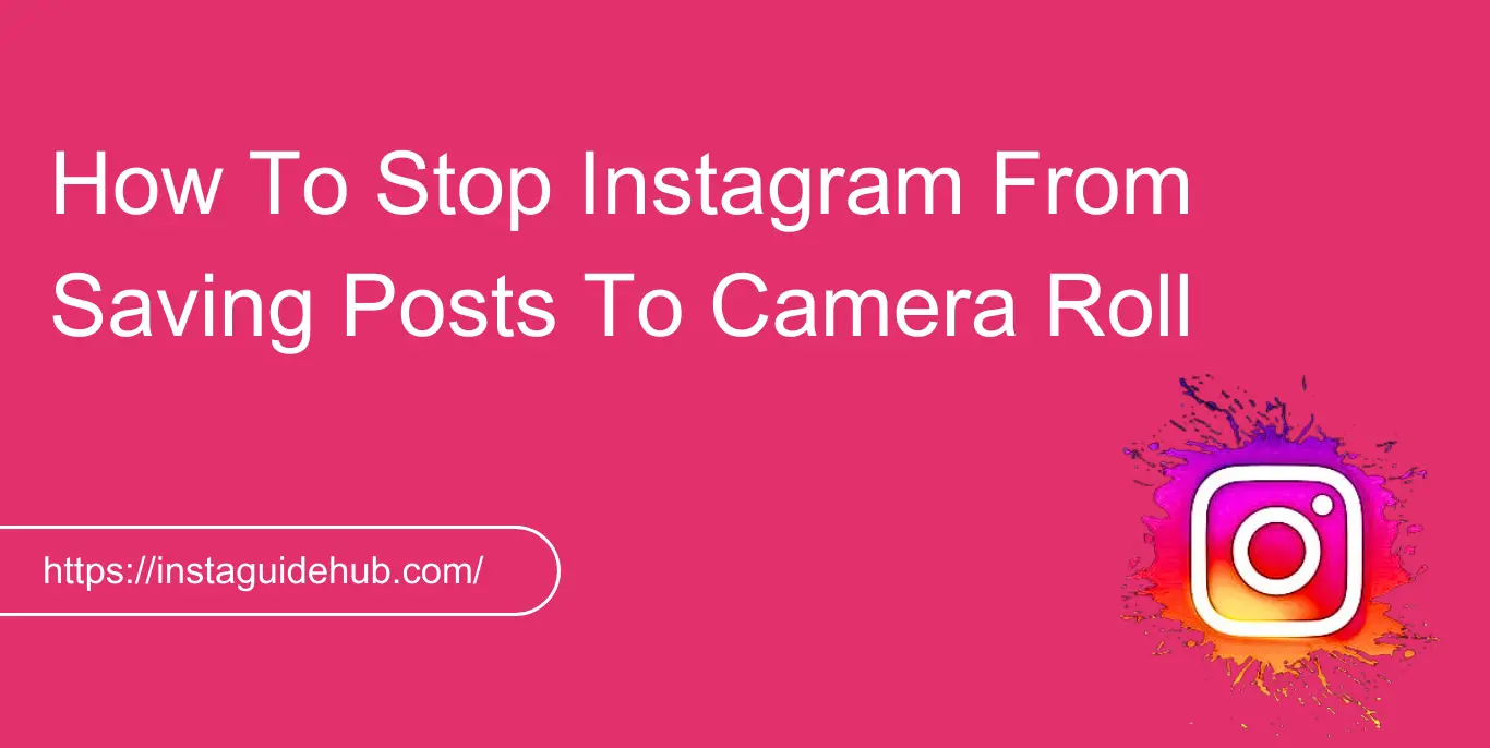 How To Stop Instagram From Saving Posts To Camera Roll