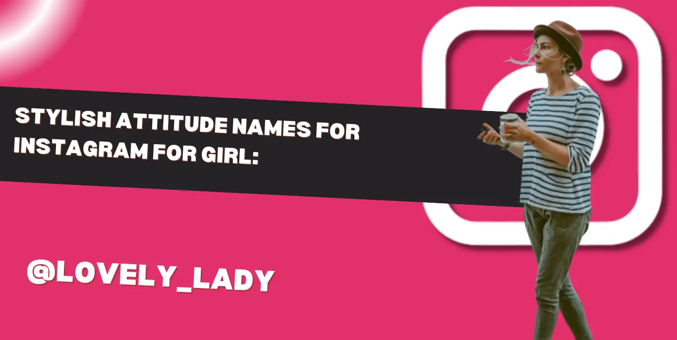 Stylish Attitude Names For Instagram For Girl: