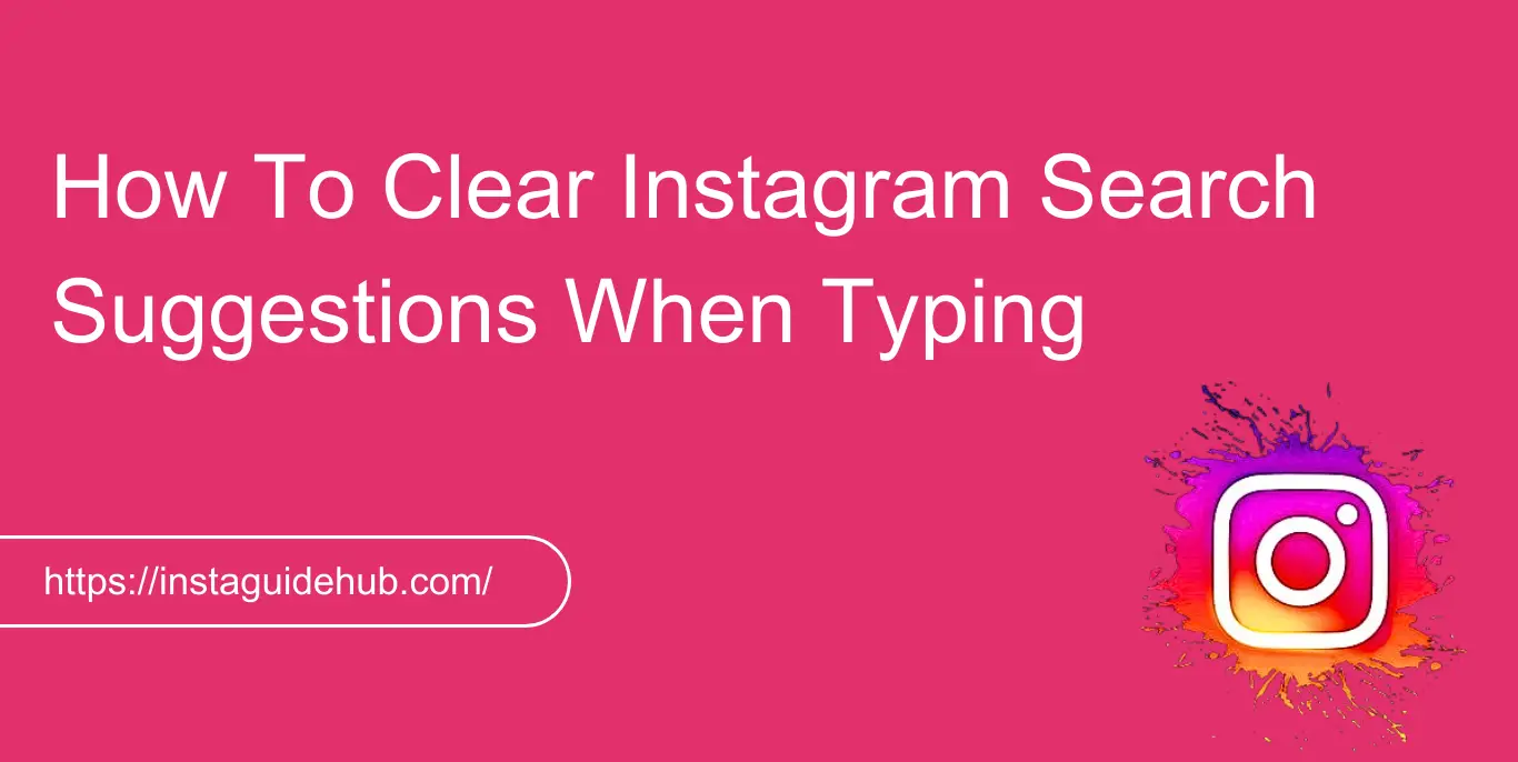 How To Clear Instagram Search Suggestions When Typing