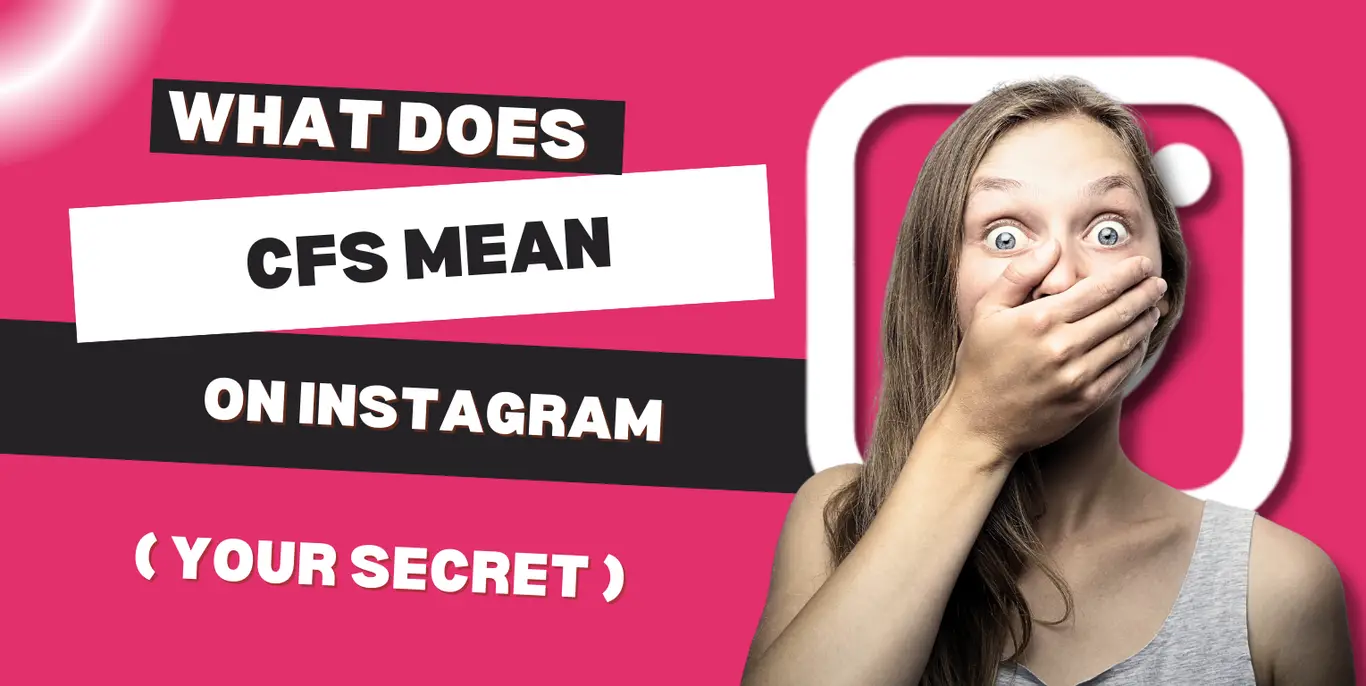 What Does CFS Mean On Instagram ( Your Secret Superpower )